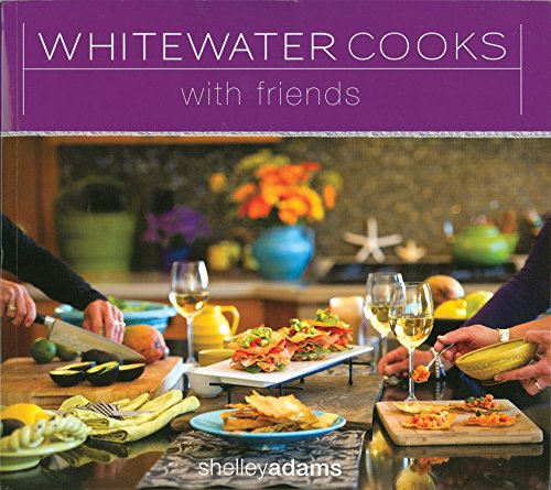 Cover for Shelley Adams · Whitewater Cooks with Friends Volume 4 - Whitewatercooks (Paperback Book) (2011)