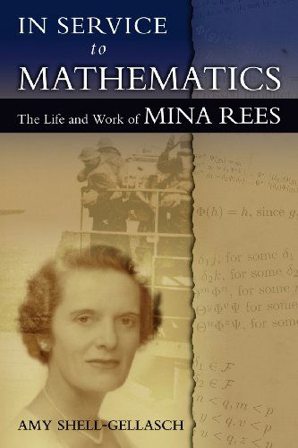 Cover for Amy Shell-gellasch · In Service to Mathematics: the Life and Work of Mina Rees (Paperback Book) (2011)