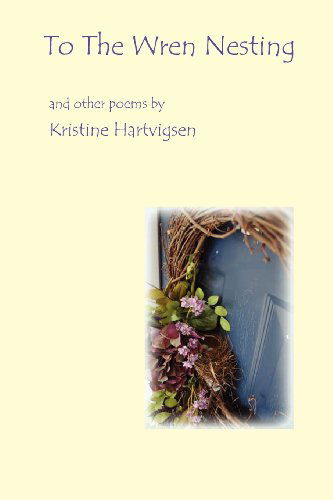 Cover for Kristine Karol Hartvigsen · To the Wren Nesting (Paperback Book) (2012)