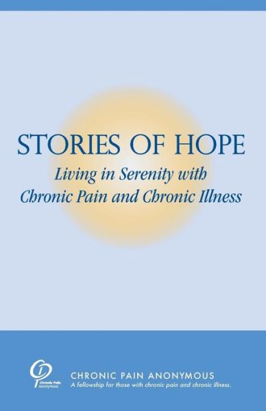 Cover for Chronic Pain Anonymous · Stories of Hope: Living in Serenity with Chronic Pain and Chronic Illness (Paperback Book) (2012)