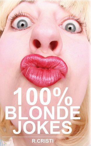 R. Cristi · 100% Blonde Jokes: The Best Dumb, Funny, Clean, Short and Long Blonde Jokes Book (Paperback Book) (2010)
