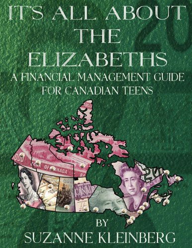 It's All About the Elizabeths: a Financial Management Guide for Canadian Teens - Suzanne Kleinberg - Books - Potential To Soar - 9780986668418 - March 1, 2011