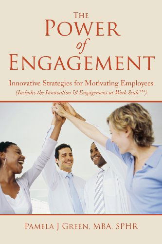 The Power of Engagement: Innovative Strategies for Motivating Employees - Pamela J Green - Livros - Power Project Institute, LLC - 9780988680418 - 3 de maio de 2013