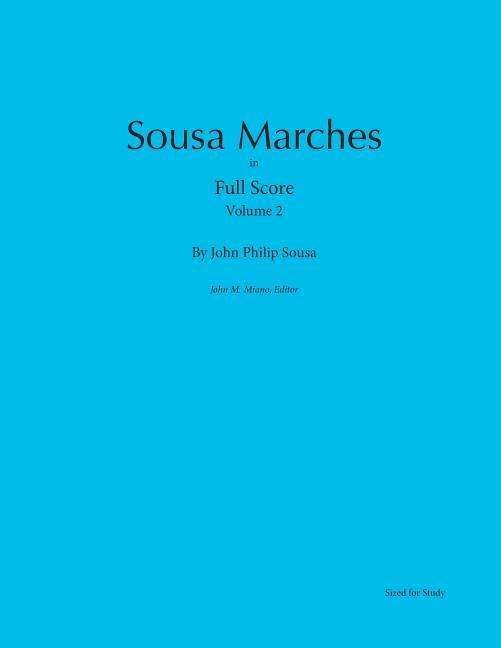 Sousa Marches in Full Score: Volume 2 - John Philip Sousa - Boeken - Colosseum Builders - 9780989980418 - 18 mei 2014