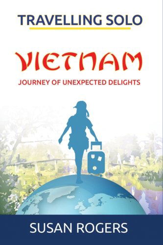 Cover for Ms Susan Rogers · Vietnam - Journey of Unexpected Delights (Travelling Solo) (Volume 1) (Paperback Book) (2014)