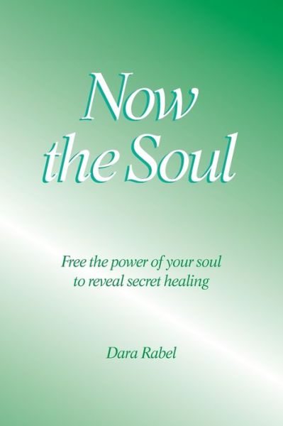 Cover for Dara Rabel · Now the Soul : Free the power of your soul to reveal secret healing (Paperback Book) (2018)