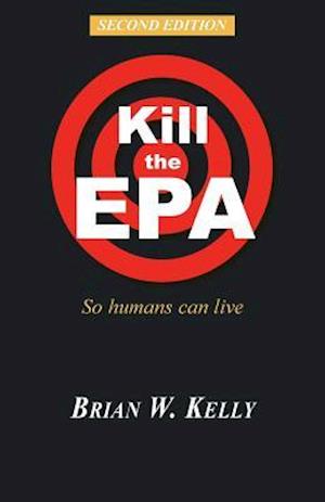 Cover for Brian W Kelly · Kill the EPA Second Edition (Paperback Book) (2016)