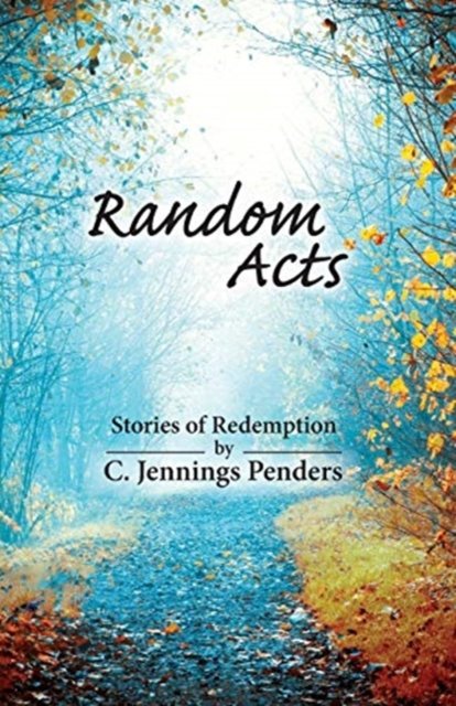 Cover for C Jennings Penders · Random Acts: Stories of Redemption (Pocketbok) (2018)