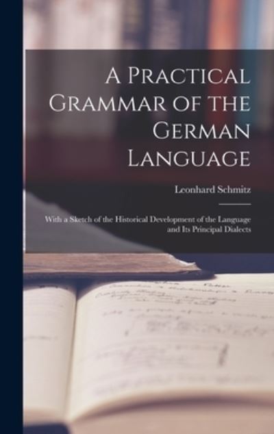 Cover for Leonhard 1807-1890 Schmitz · A Practical Grammar of the German Language (Hardcover Book) (2021)