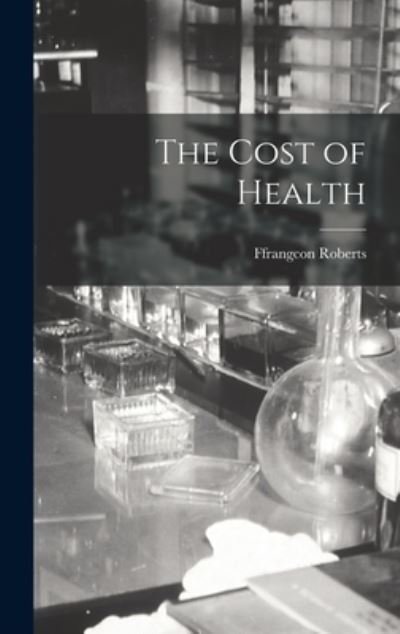 Cover for Ffrangcon Roberts · The Cost of Health (Hardcover Book) (2021)