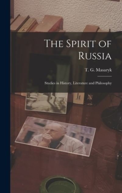 Cover for T G (Tomas Garrigue) 1850-1 Masaryk · The Spirit of Russia [microform]; Studies in History, Literature and Philosophy (Hardcover Book) (2021)