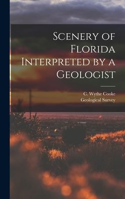 Cover for C Wythe (Charles Wythe) 1887- Cooke · Scenery of Florida Interpreted by a Geologist (Hardcover Book) (2021)