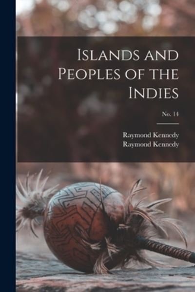 Cover for Raymond 1906-1950 Kennedy · Islands and Peoples of the Indies; no. 14 (Paperback Bog) (2021)