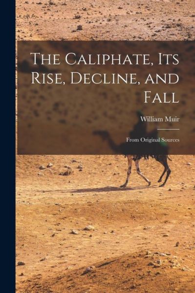 Cover for William Muir · Caliphate, Its Rise, Decline, and Fall (Book) (2022)