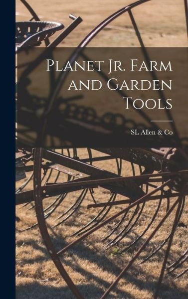 Cover for Sl Allen &amp; Co · Planet Jr. Farm and Garden Tools (Buch) (2022)