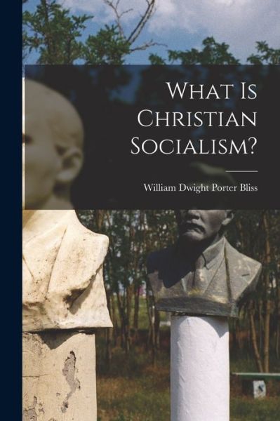 Cover for William Dwight Porter Bliss · What Is Christian Socialism? (Book) (2022)