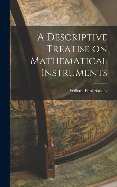 Cover for William Ford Stanley · Descriptive Treatise on Mathematical Instruments (Book) (2022)