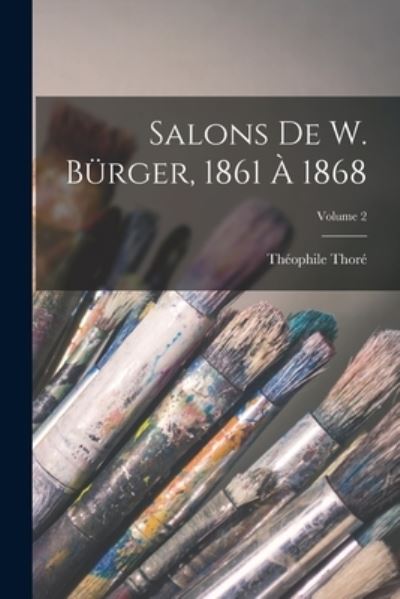 Cover for Théophile Thoré · Salons de W. Bürger, 1861 À 1868; Volume 2 (Book) (2022)