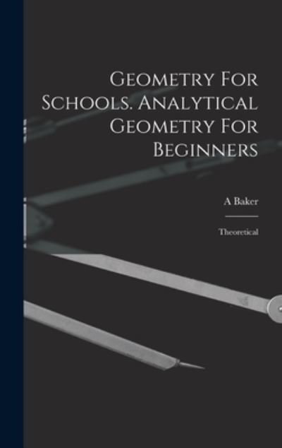 Geometry for Schools. Analytical Geometry for Beginners - Baker A - Livres - Creative Media Partners, LLC - 9781017743418 - 27 octobre 2022