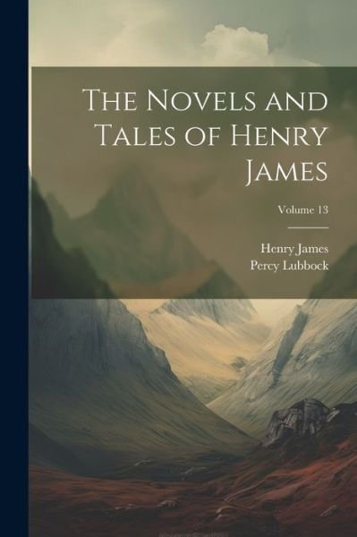Novels and Tales of Henry James; Volume 13 - Henry James - Bøger - Creative Media Partners, LLC - 9781021335418 - 18. juli 2023