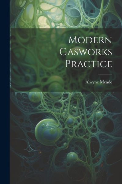 Cover for Alwyne Meade · Modern Gasworks Practice (Book) (2023)