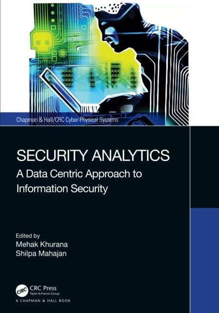Cover for Khurana, Mehak (The NorthCap Uni.) · Security Analytics: A Data Centric Approach to Information Security - Chapman &amp; Hall / CRC Cyber-Physical Systems (Innbunden bok) (2022)