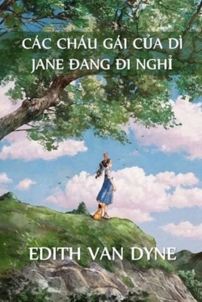 Cover for Edith Van Dyne · Các Cháu Gái C&amp;#7911; a dì Jane Trong K&amp;#7923; Ngh&amp;#7881; (Book) (2021)