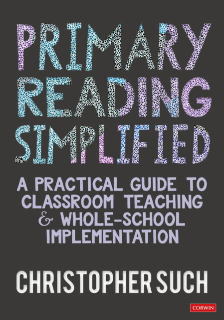Cover for Christopher Such · Primary Reading Simplified: A Practical Guide to Classroom Teaching and Whole-School Implementation (Taschenbuch) (2025)