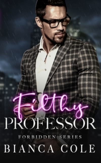 Cover for Bianca Cole · Filthy Professor: A First Time Professor and Student Romance - Forbidden (Paperback Book) (2019)