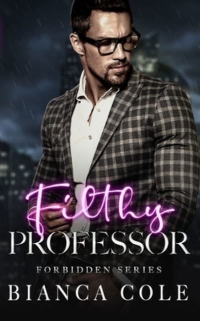 Filthy Professor: A First Time Professor and Student Romance - Forbidden - Bianca Cole - Books - Independently Published - 9781086206418 - June 30, 2019