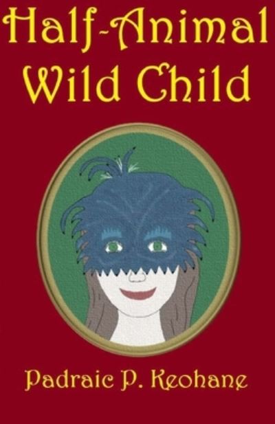 Cover for Padraic P Keohane · Half-Animal Wild Child (Paperback Book) (2019)