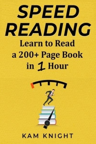 Cover for Kam Knight · Speed Reading: Learn to Read a 200+ Page Book in 1 Hour (Pocketbok) [Large type / large print edition] (2018)