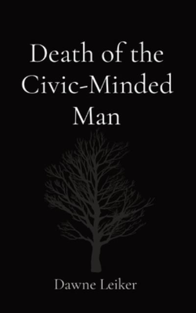 Cover for Dawne P. Leiker · Death of the Civic-Minded Man (Book) (2022)