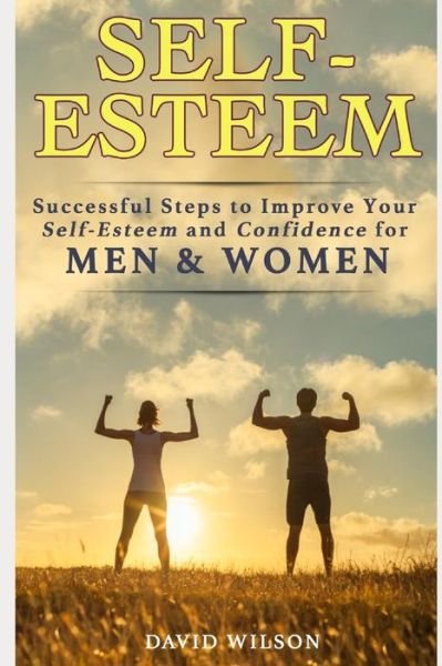 Cover for David Wilson · Self-Esteem: Successful Steps to Improve Your Self-Esteem and Confidence for Men and Women (Self Confidence, Self Improvement, Self Esteem, Self ... Skills, People Skills, People Person) (Book) (2019)