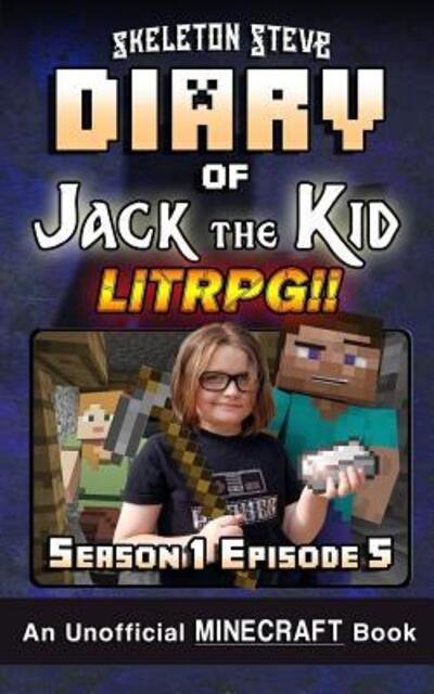 Cover for Skeleton Steve · Diary of Jack the Kid - A Minecraft LitRPG - Season 1 Episode 5 : Unofficial Minecraft Books for Kids, Teens, &amp; Nerds - LitRPG Adventure Fan ... Diaries Collection - Jack the Kid LitRPG) (Paperback Bog) (2019)