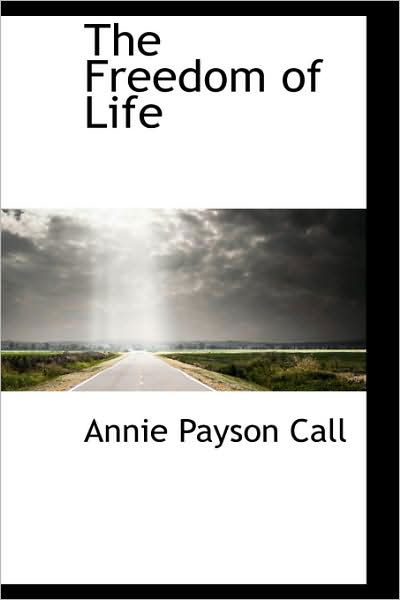Cover for Annie Payson Call · The Freedom of Life (Paperback Book) (2009)