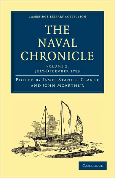 Cover for Clarke James Stanier · The Naval Chronicle: Volume 2, July–December 1799: Containing a General and Biographical History of the Royal Navy of the United Kingdom with a Variety of Original Papers on Nautical Subjects - Cambridge Library Collection - Naval Chronicle (Paperback Book) (2010)