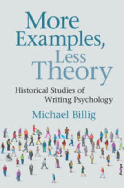 Cover for Billig, Michael (Loughborough University) · More Examples, Less Theory: Historical Studies of Writing Psychology (Hardcover Book) (2019)