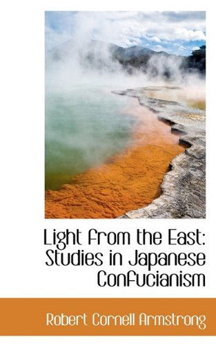 Cover for Robert Cornell Armstrong · Light from the East: Studies in Japanese Confucianism (Hardcover Book) (2009)