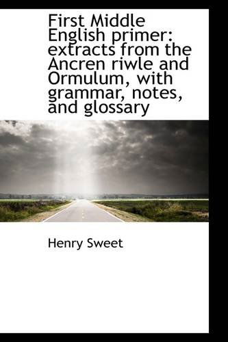 Cover for Henry Sweet · First Middle English Primer: Extracts from the Ancren Riwle and Ormulum, with Grammar, Notes, and Gl (Paperback Book) (2009)