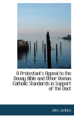 Cover for John Jenkins · A Protestant's Appeal to the Douay Bible and Other Roman Catholic Standards in Support of the Doct (Hardcover Book) (2009)