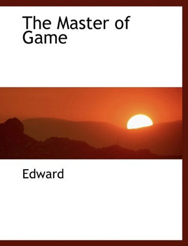 The Master of Game - Edward - Books - BiblioLife - 9781116053418 - October 27, 2009