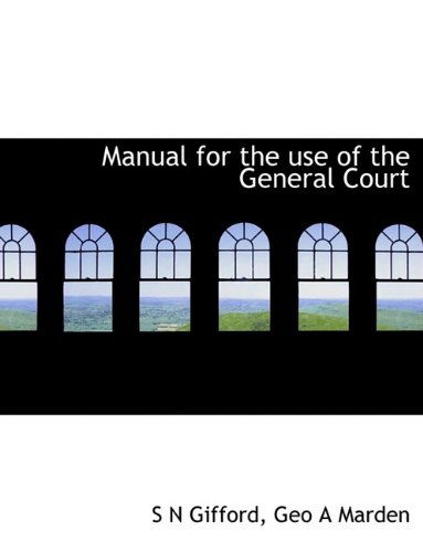 Cover for S N Gifford · Manual for the Use of the General Court (Hardcover Book) (2009)