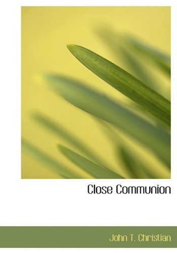 Cover for John T. Christian · Close Communion (Gebundenes Buch) (2009)