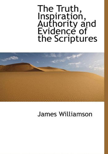 Cover for James Williamson · The Truth, Inspiration, Authority and Evidence of the Scriptures (Hardcover Book) (2010)