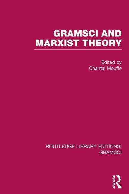 Gramsci and Marxist Theory (RLE: Gramsci) - Routledge Library Editions: Gramsci - Chantal Mouffe - Kirjat - Taylor & Francis Ltd - 9781138015418 - torstai 13. maaliskuuta 2014