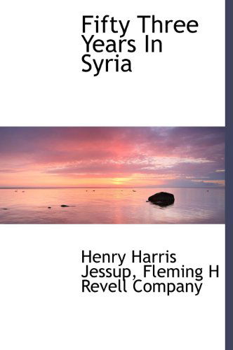 Cover for Henry Harris Jessup · Fifty Three Years in Syria (Hardcover Book) (2010)