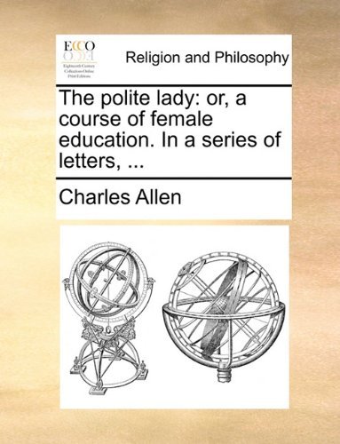 Cover for Charles Allen · The Polite Lady: Or, a Course of Female Education. in a Series of Letters, ... (Paperback Bog) (2010)