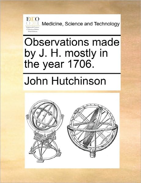 Cover for John Hutchinson · Observations Made by J. H. Mostly in the Year 1706. (Paperback Book) (2010)