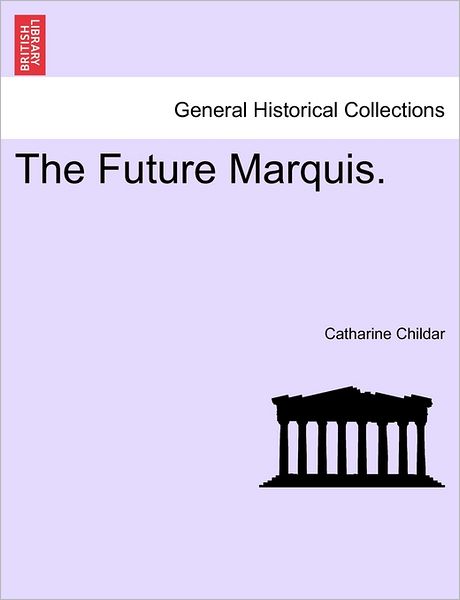 Cover for Catharine Childar · The Future Marquis. (Paperback Book) (2011)